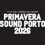 Há surpresas no cartaz do Primavera Sound 2026 no Porto